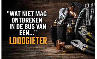 Wat niet mag ontbreken in de bus van een LOODGIETER.